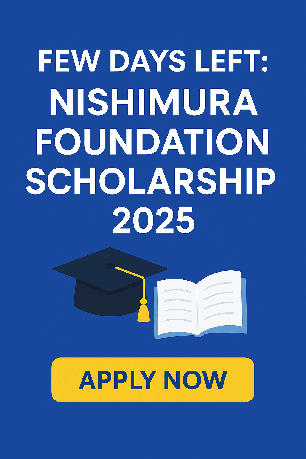 Few Days Left: Nishimura Foundation Scholarship 2025” with a graduation cap, open book, and apply now button.